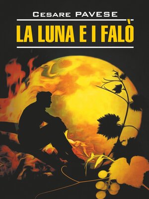 cover image of Луна и костры. Прекрасное лето / La luna e i falo. La bella estate. Книга для чтения на итальянском языке
